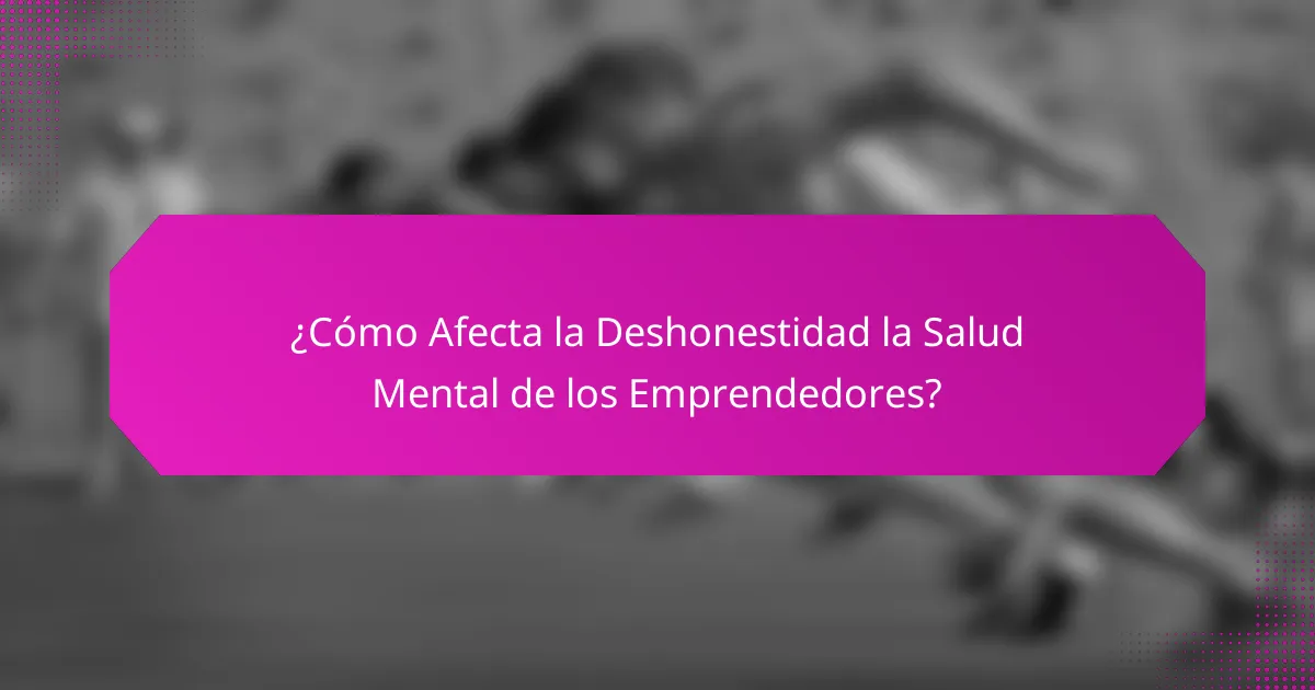 ¿Cómo Afecta la Deshonestidad la Salud Mental de los Emprendedores?