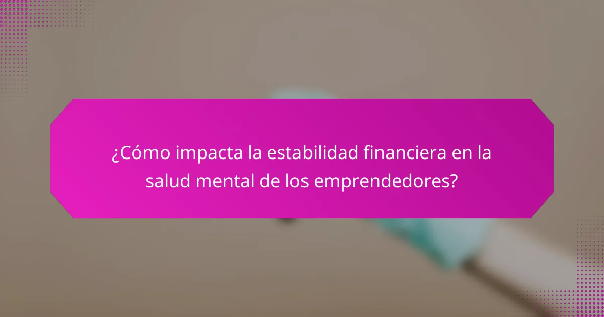 ¿Cómo impacta la estabilidad financiera en la salud mental de los emprendedores?
