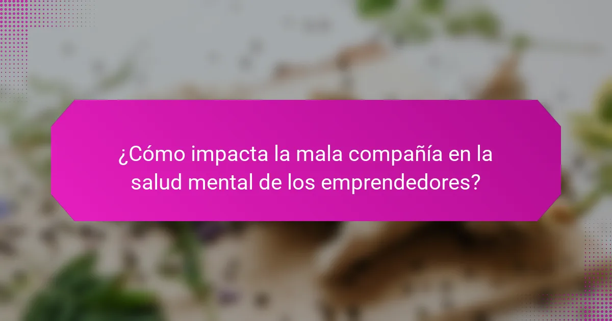 ¿Cómo impacta la mala compañía en la salud mental de los emprendedores?