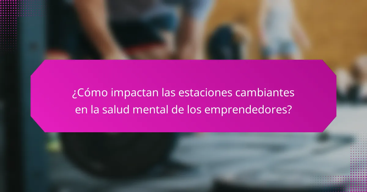 ¿Cómo impactan las estaciones cambiantes en la salud mental de los emprendedores?