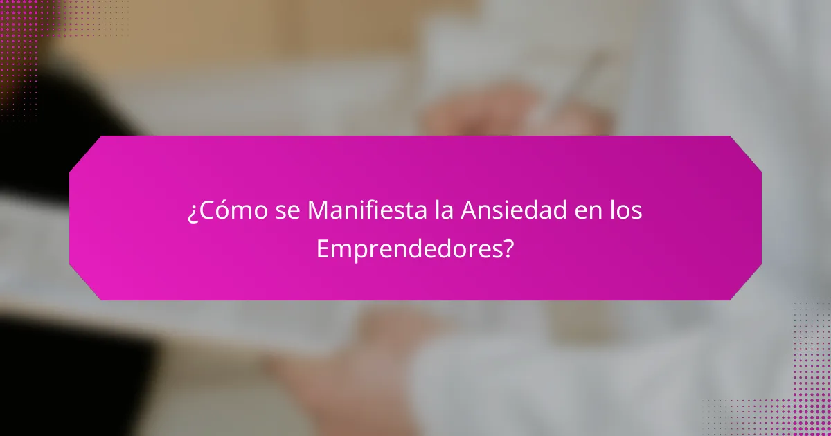 ¿Cómo se Manifiesta la Ansiedad en los Emprendedores?