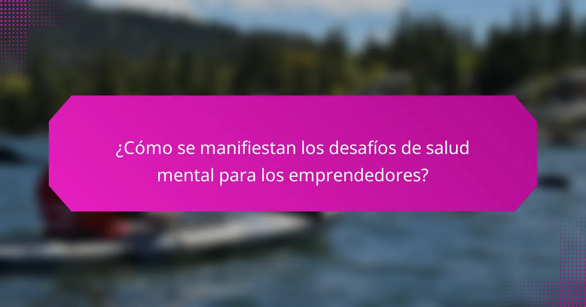 ¿Cómo se manifiestan los desafíos de salud mental para los emprendedores?