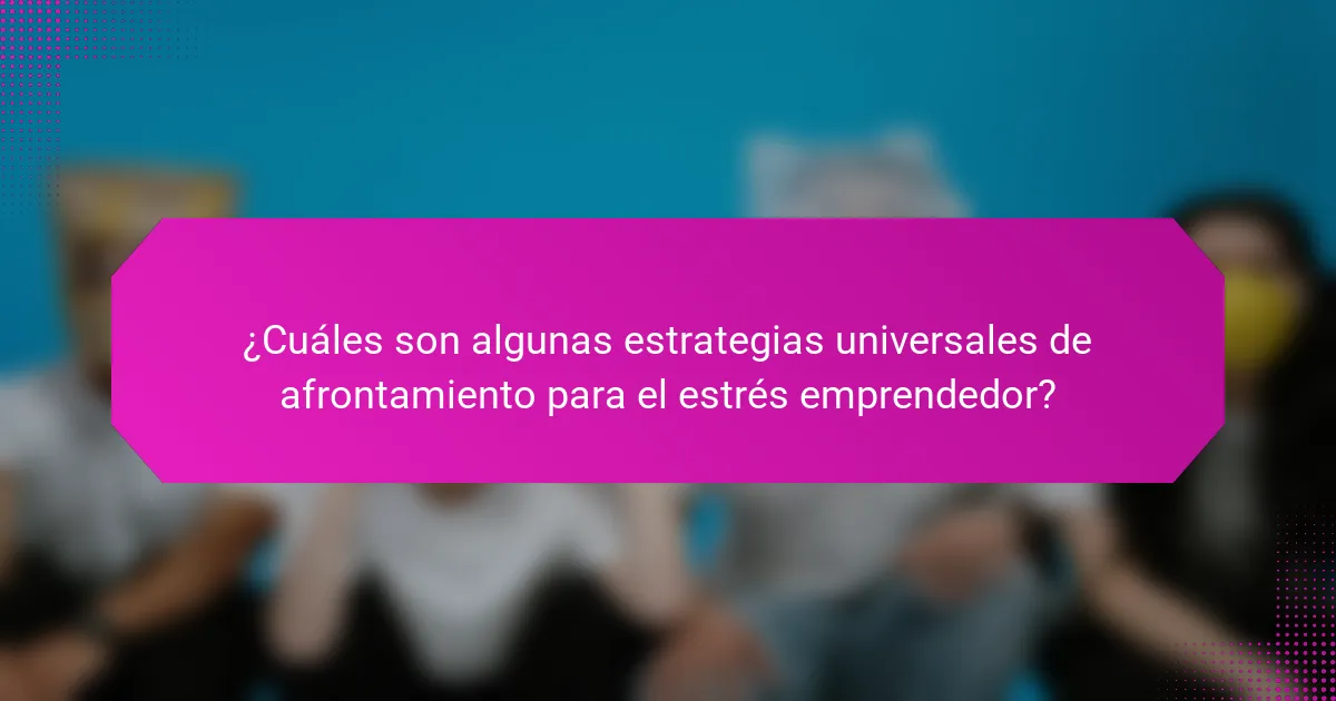 ¿Cuáles son algunas estrategias universales de afrontamiento para el estrés emprendedor?