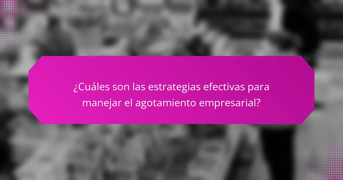¿Cuáles son las estrategias efectivas para manejar el agotamiento empresarial?