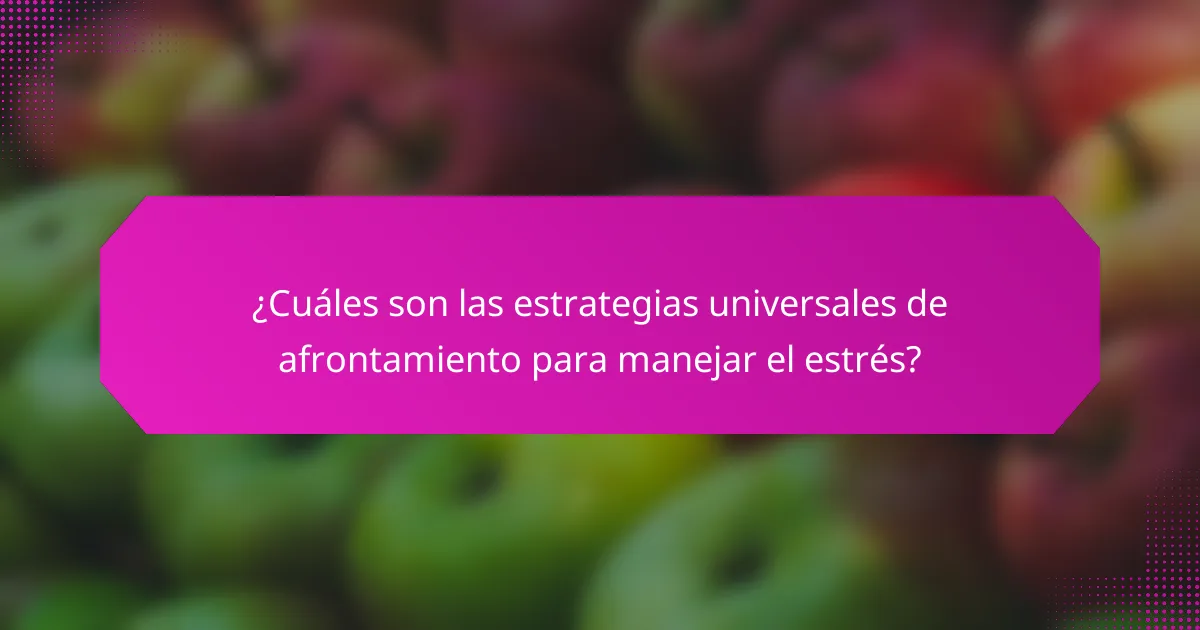 ¿Cuáles son las estrategias universales de afrontamiento para manejar el estrés?