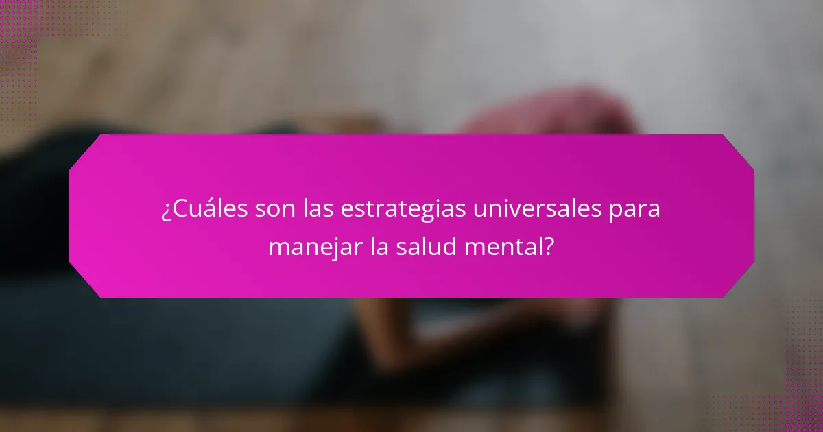 ¿Cuáles son las estrategias universales para manejar la salud mental?