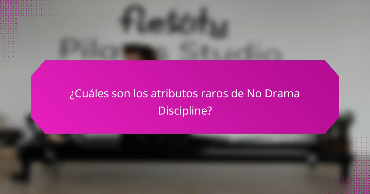 ¿Cuáles son los atributos raros de No Drama Discipline?