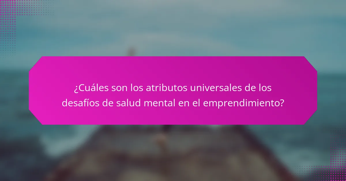 ¿Cuáles son los atributos universales de los desafíos de salud mental en el emprendimiento?