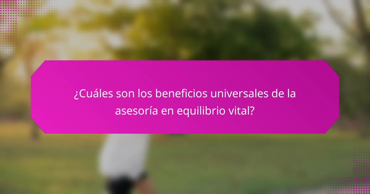 ¿Cuáles son los beneficios universales de la asesoría en equilibrio vital?