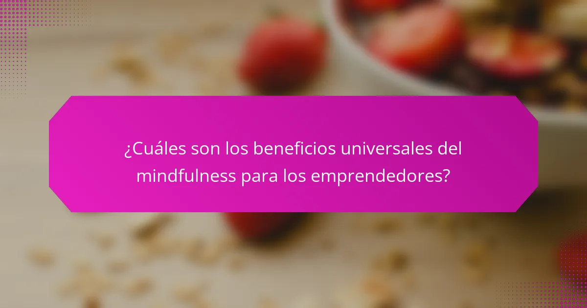 ¿Cuáles son los beneficios universales del mindfulness para los emprendedores?