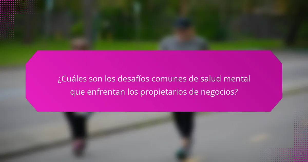 ¿Cuáles son los desafíos comunes de salud mental que enfrentan los propietarios de negocios?