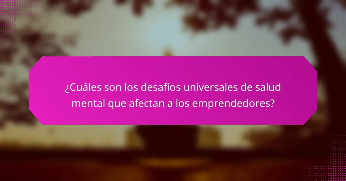 ¿Cuáles son los desafíos universales de salud mental que afectan a los emprendedores?