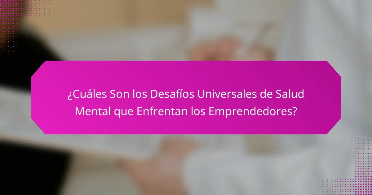 ¿Cuáles son los desafíos universales de salud mental que enfrentan los emprendedores?