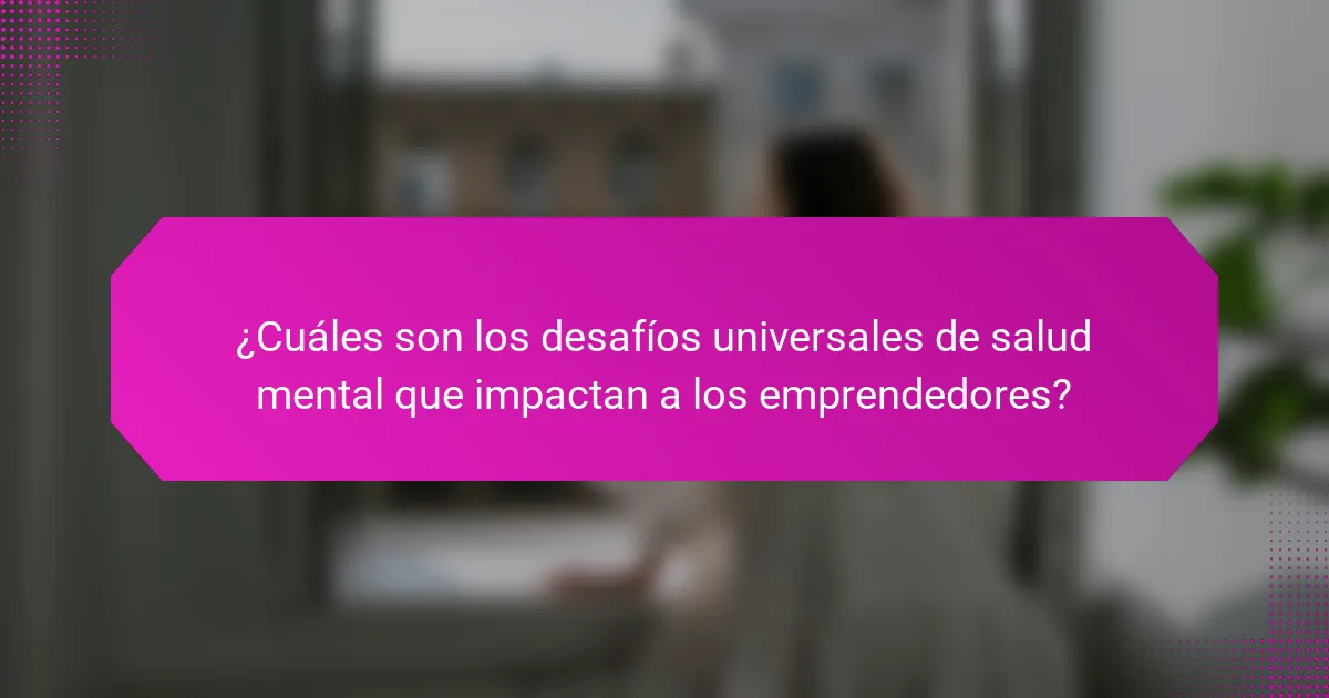 ¿Cuáles son los desafíos universales de salud mental que impactan a los emprendedores?