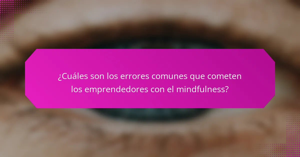 ¿Cuáles son los errores comunes que cometen los emprendedores con el mindfulness?