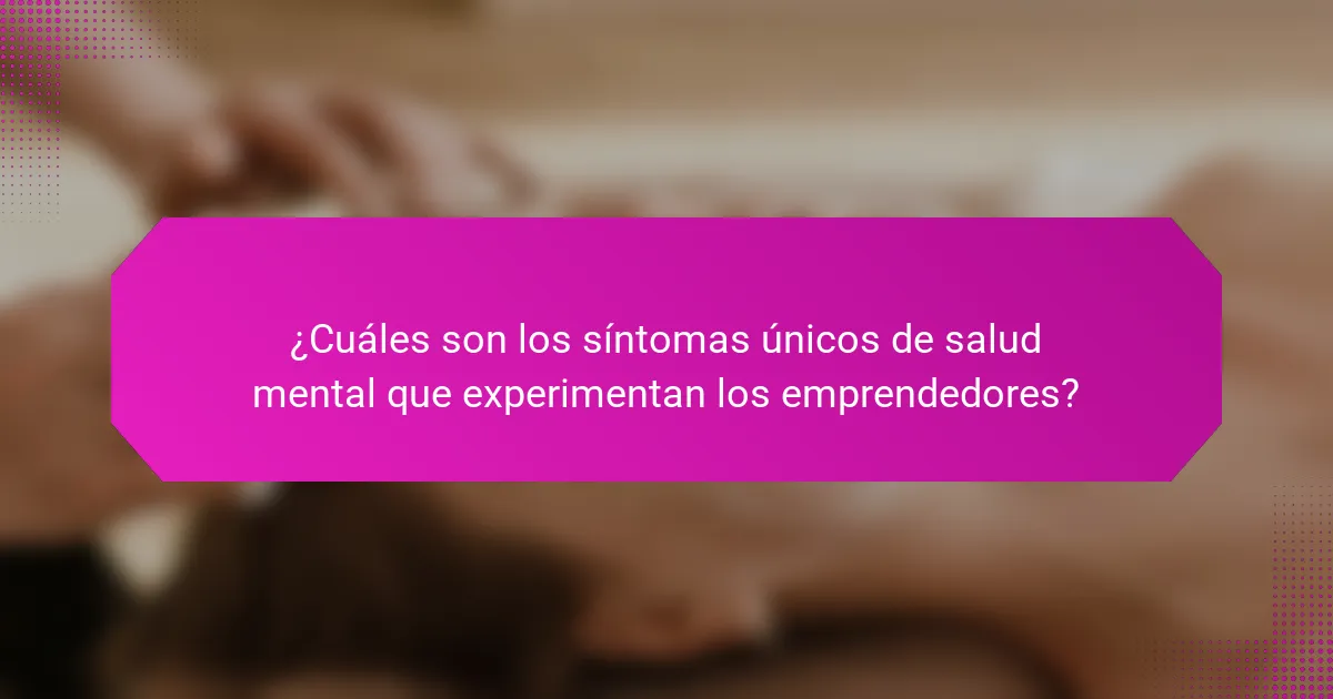 ¿Cuáles son los síntomas únicos de salud mental que experimentan los emprendedores?