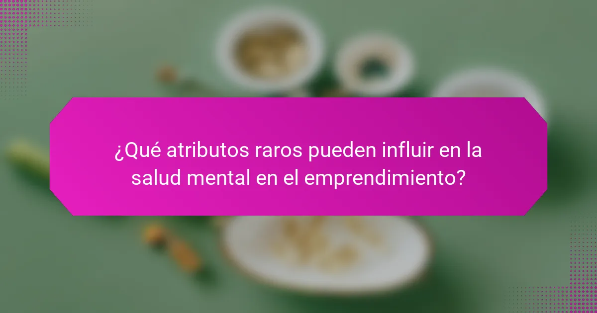 ¿Qué atributos raros pueden influir en la salud mental en el emprendimiento?