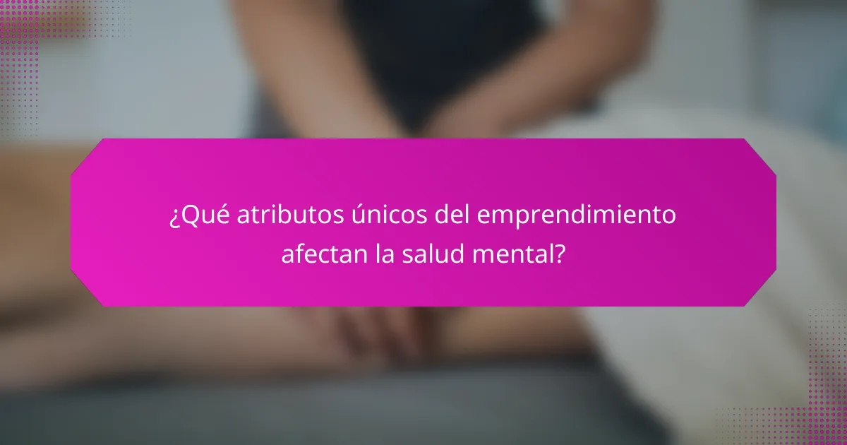 ¿Qué atributos únicos del emprendimiento afectan la salud mental?