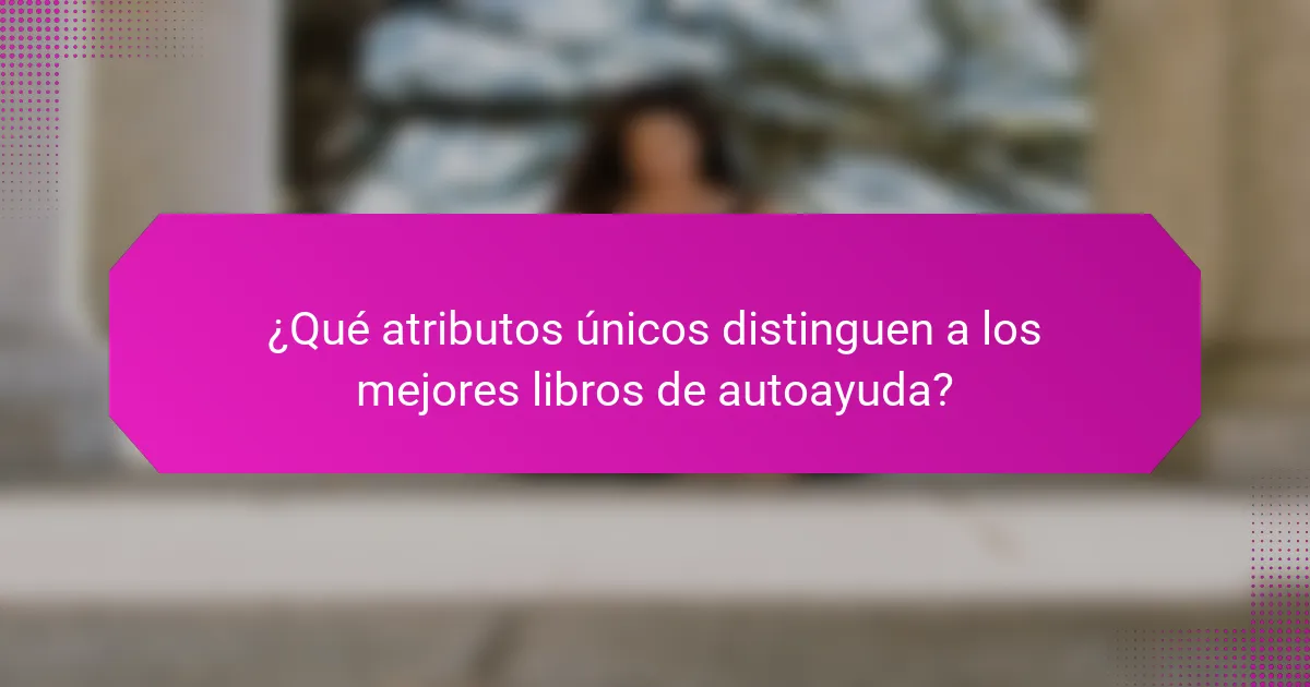 ¿Qué atributos únicos distinguen a los mejores libros de autoayuda?
