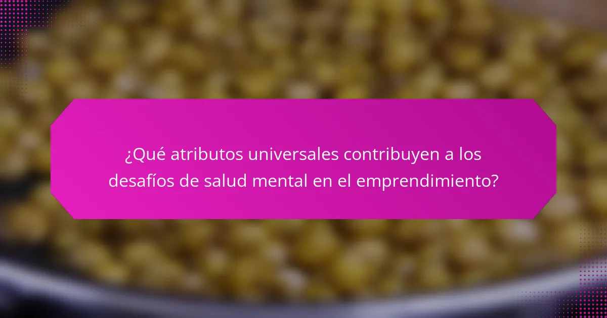 ¿Qué atributos universales contribuyen a los desafíos de salud mental en el emprendimiento?