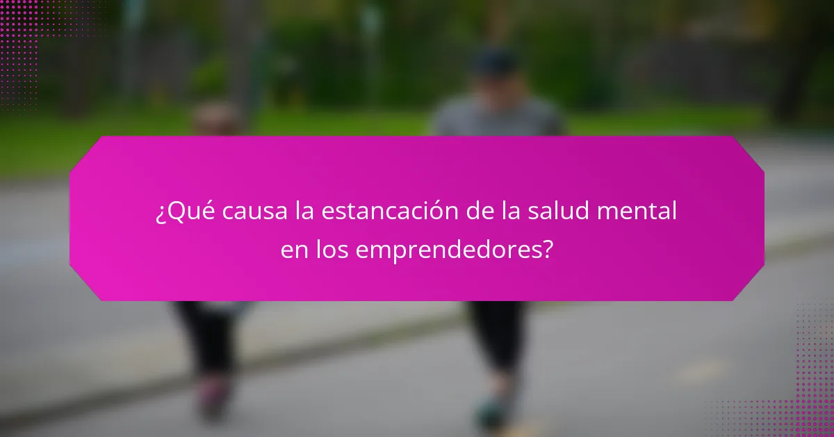 ¿Qué causa la estancación de la salud mental en los emprendedores?