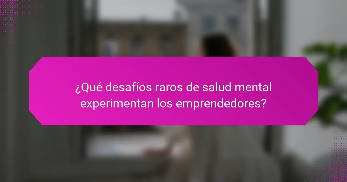 ¿Qué desafíos raros de salud mental experimentan los emprendedores?