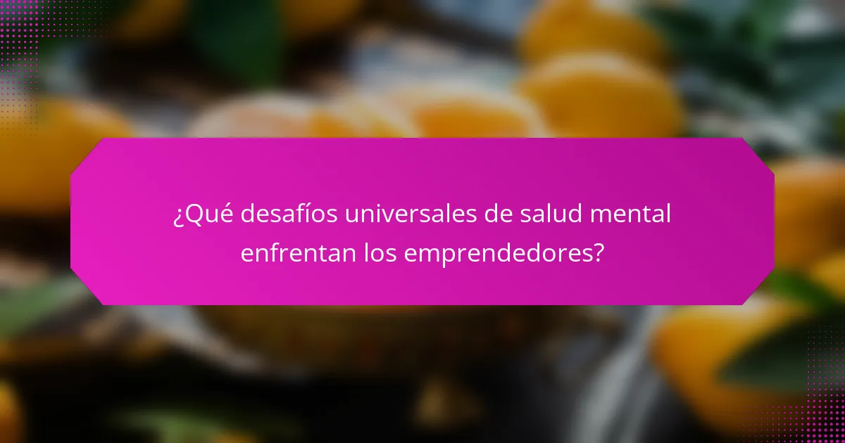 ¿Qué desafíos universales de salud mental enfrentan los emprendedores?