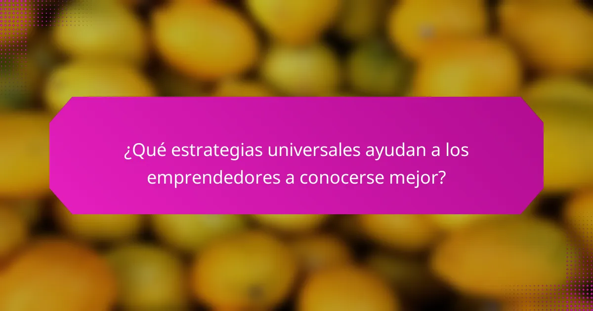 ¿Qué estrategias universales ayudan a los emprendedores a conocerse mejor?