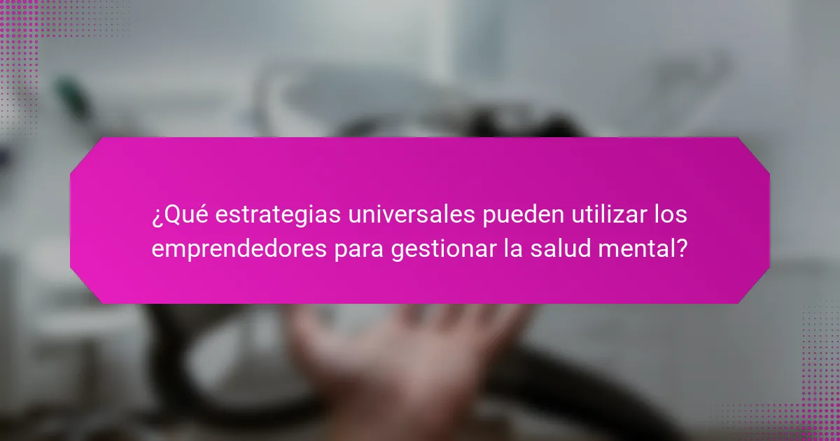 ¿Qué estrategias universales pueden utilizar los emprendedores para gestionar la salud mental?