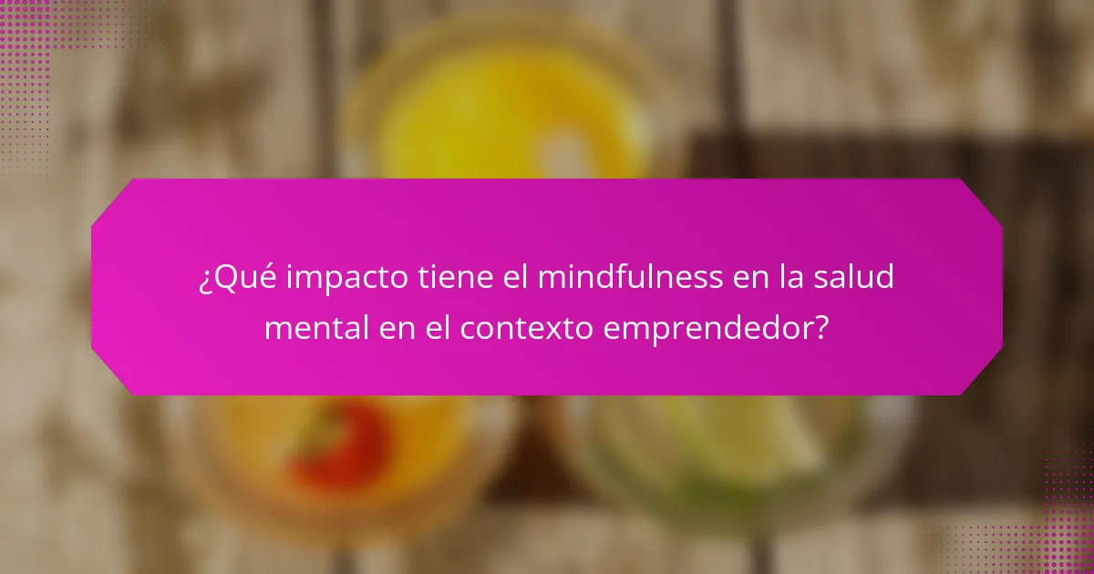 ¿Qué impacto tiene el mindfulness en la salud mental en el contexto emprendedor?