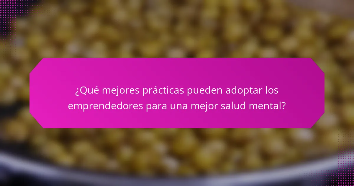 ¿Qué mejores prácticas pueden adoptar los emprendedores para una mejor salud mental?
