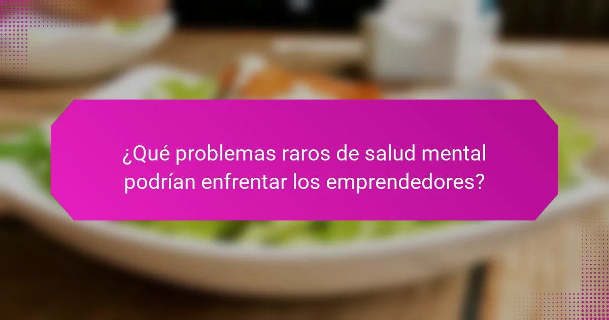 ¿Qué problemas raros de salud mental podrían enfrentar los emprendedores?