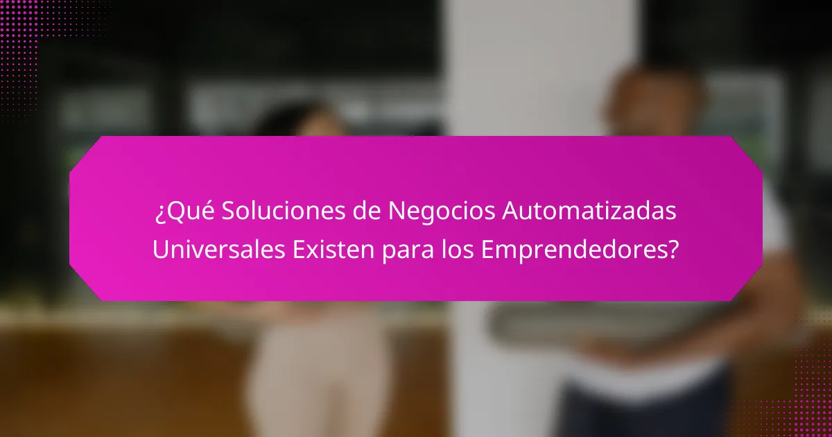 ¿Qué Soluciones de Negocios Automatizadas Universales Existen para los Emprendedores?
